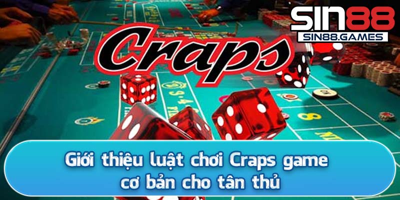 Giới thiệu luật chơi Craps game cơ bản cho tân thủ